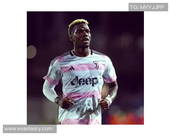 尤文图斯博格巴禁药事件引发的职业生涯重大危机与未来挑战